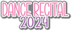 Dance Recital 2024 - Scrapbook Page Title Die Cut