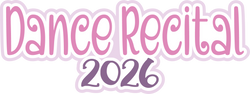 Dance Recital 2026 - Scrapbook Page Title Sticker