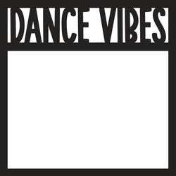Dance Vibes - Scrapbook Page Overlay Die Cut