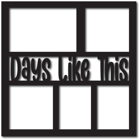 Days Like This - 5 Frames - Scrapbook Overlay - Digital Cut File - SVG - INSTANT DOWNLOAD