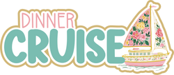 Dinner Cruise - Scrapbook Page Title Die Cut