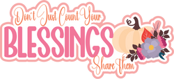 Don't Just Count Your Blessings Share Them - Scrapbook Page Title Sticker