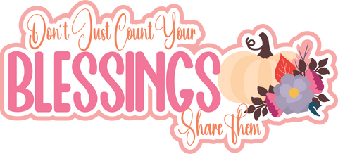 Don't Just Count Your Blessings Share Them - Scrapbook Page Title Sticker