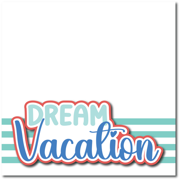 Dream Vacation - Printed Premade Scrapbook Page 12x12 Layout