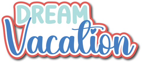 Dream Vacation - Scrapbook Page Title Die Cut