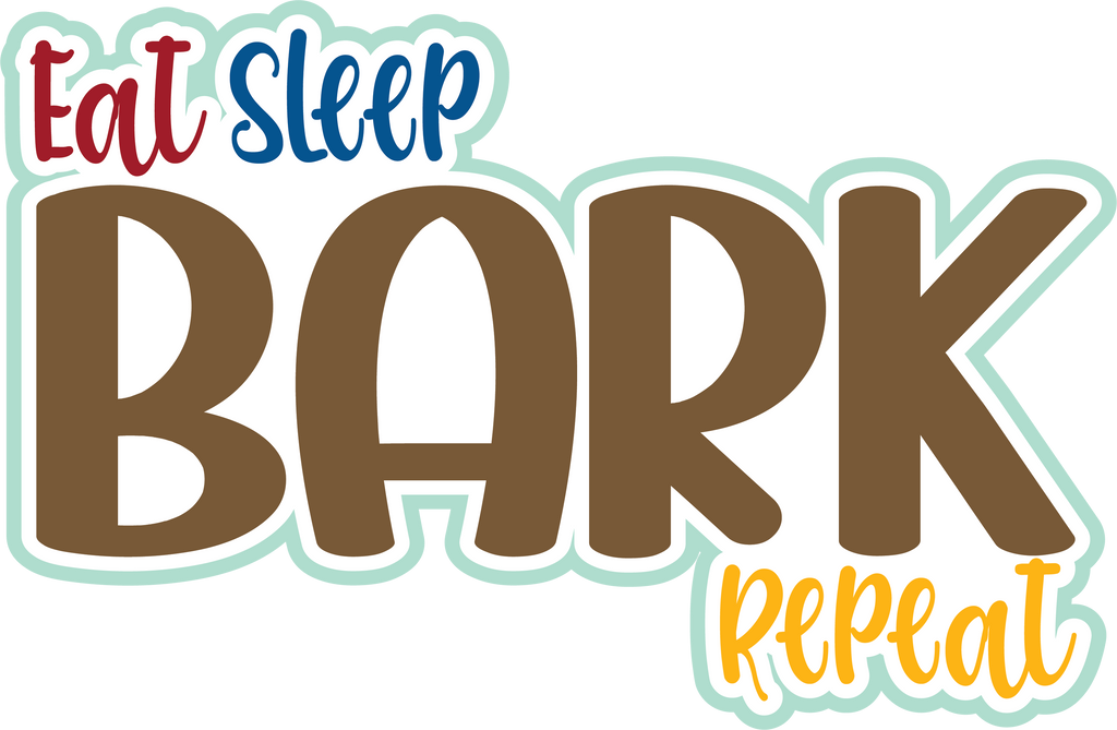 Eat Sleep Bark Repeat - Scrapbook Page Title Die Cut – Autumn's Crafty ...