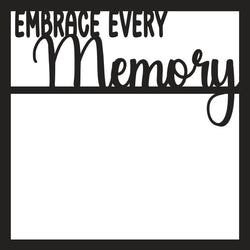 Embrace Every Memory - Scrapbook Page Overlay Die Cut