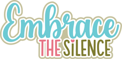 Embrace the Silence - Layered Scrapbook Page Title Die Cut