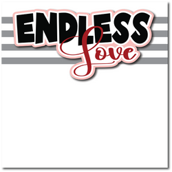 Endless Love - Printed Premade Scrapbook Page 12x12 Layout
