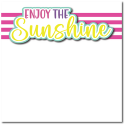 Enjoy the Sunshine - Printed Premade Scrapbook Page 12x12 Layout