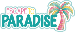 Escape to Paradise - Scrapbook Page Title Die Cut