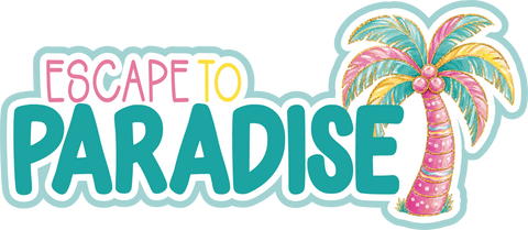 Escape to Paradise - Scrapbook Page Title Die Cut