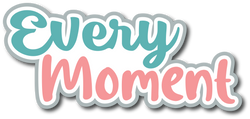Every Moment - Scrapbook Page Title Die Cut