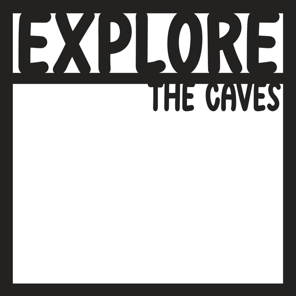 Explore the Caves - Scrapbook Page Overlay Die Cut