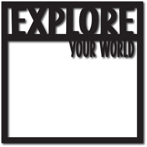 Explore Your World Overlay - Scrapbook Overlay - Digital Cut File - SVG - INSTANT DOWNLOAD