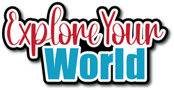 Explore Your World - Scrapbook Page Title Sticker