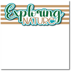 Exploring Nature - Printed Premade Scrapbook Page 12x12 Layout
