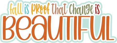 Fall is Proof that Change is Beautiful  - Scrapbook Page Title Die Cut