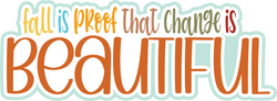 Fall is Proof that Change is Beautiful - Scrapbook Page Title Sticker