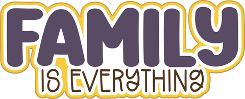Family is Everything - Scrapbook Page Title Die Cut