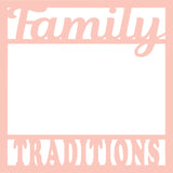 Family Traditions - Scrapbook Page Overlay Die Cut - Choose a Color