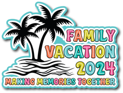 Family Vacation 2024 Making Memories Together - Scrapbook Page Title Sticker