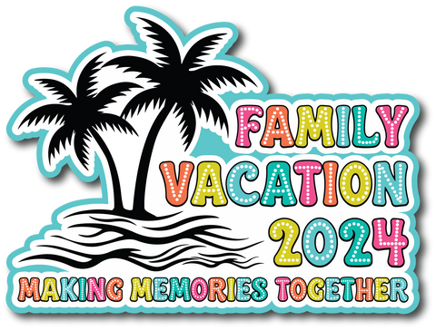 Family Vacation 2024 Making Memories Together - Scrapbook Page Title Die Cut