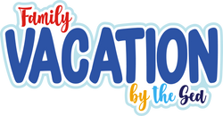 Family Vacation by the Sea - Digital Cut File - SVG - INSTANT DOWNLOAD