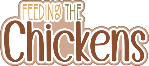 Feeding the Chickens - Scrapbook Page Title Die Cut