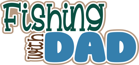 Fishing with Dad - Digital Cut File - SVG - INSTANT DOWNLOAD