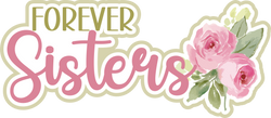 Forever Sisters - Scrapbook Page Title Sticker