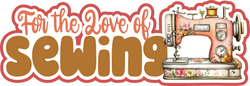 For the Love of Sewing - Scrapbook Page Title Die Cut