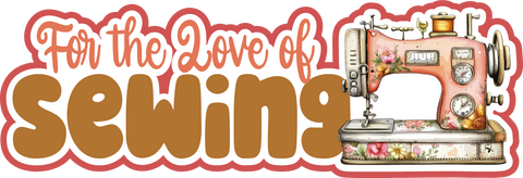 For the Love of Sewing - Scrapbook Page Title Sticker