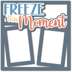 Freeze this Moment - Layered Overlay - Digital Cut File - SVG - INSTANT DOWNLOAD