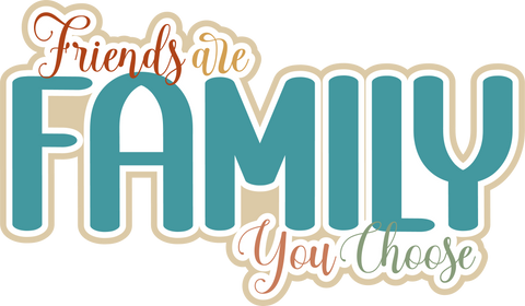 Friends are Family You Choose - Scrapbook Page Title Sticker