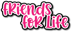 Friends for Life - Scrapbook Page Title Die Cut