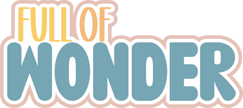 Full of Wonder - Scrapbook Page Title Die Cut