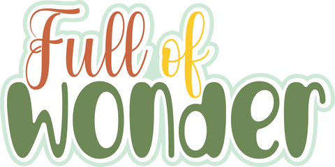 Full of Wonder - Scrapbook Page Title Die Cut