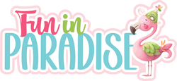 Fun in Paradise - Scrapbook Page Title Sticker