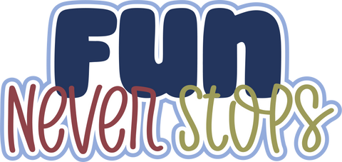 Fun Never Stops - Scrapbook Page Title Die Cut