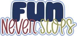 Fun Never Stops - Scrapbook Page Title Sticker