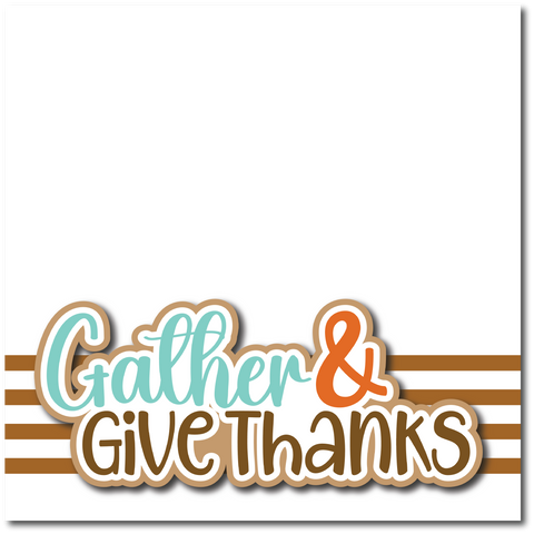 Gather & Give Thanks - Printed Premade Scrapbook Page 12x12 Layout
