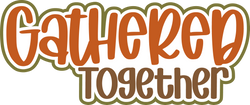 Gathered Together - Scrapbook Page Title Die Cut