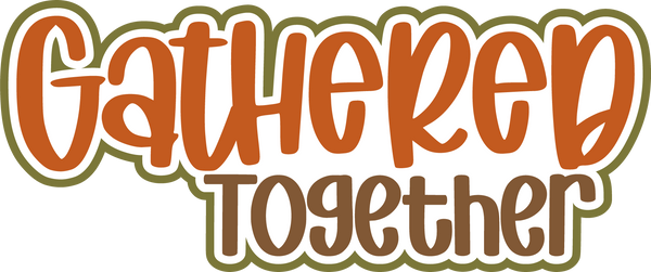 Gathered Together - Scrapbook Page Title Die Cut