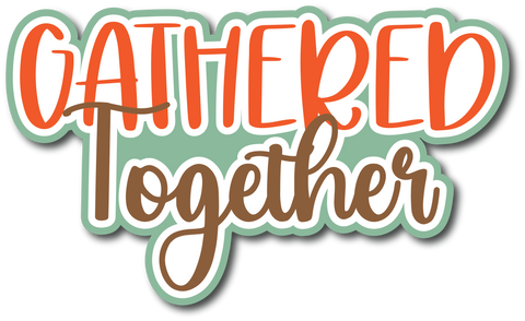 Gathered Together - Scrapbook Page Title Die Cut