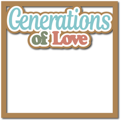 Generations of Love - Layered Overlay - Digital Cut File - SVG - INSTANT DOWNLOAD