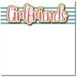Girlfriends - Printed Premade Scrapbook Page 12x12 Layout