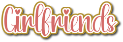 Girlfriends - Scrapbook Page Title Die Cut