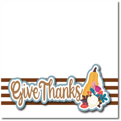Give Thanks - Printed Premade Scrapbook Page 12x12 Layout