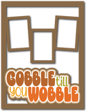 Gobble Till You Wobble - 3 Frames - Scrapbook Page Layered Overlay Kit - 8.5 x 11